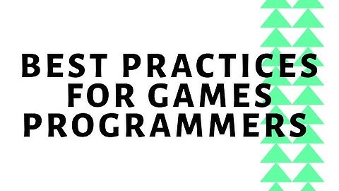 Best Practices for Games Programmers