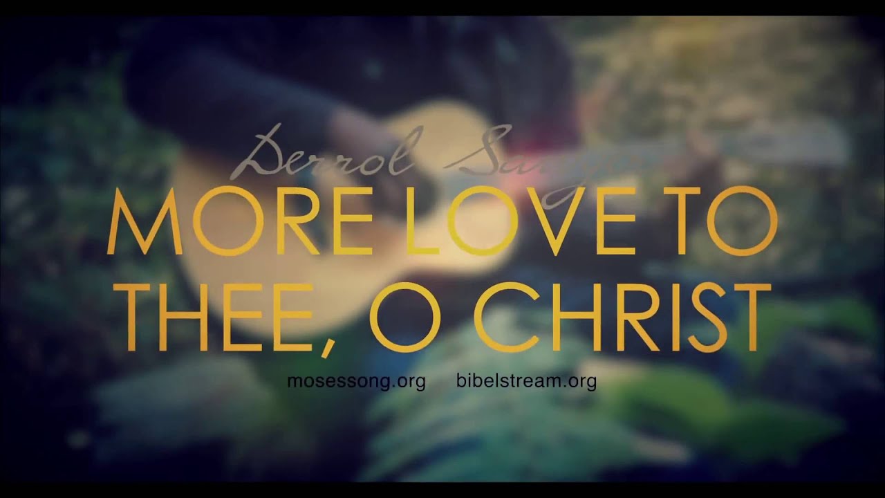 More Love to Thee oh Christ - Derrol Sawyer - YouTube