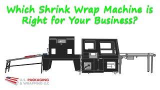Which Shrink Wrap Machine is Right for Your Business?