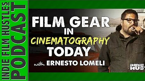 Film Gear in Cinematography Today with Ernesto Lomeli - IFH 073