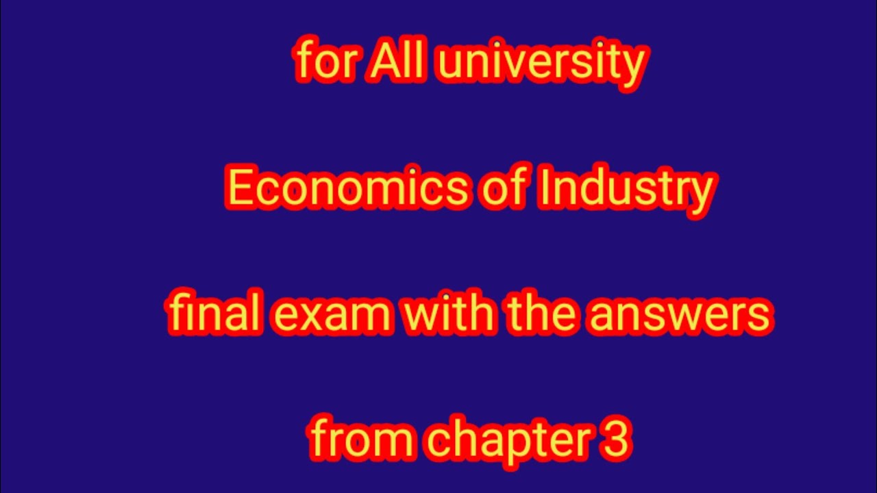 Economics of industry chapter 3 final exam with the answers and explanation