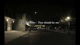 Justin Bieber - That should be me (speed up)