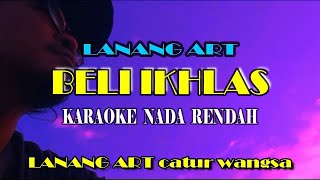 BELI IKHLAS - LANANG ART || KARAOKE NADA RENDAH