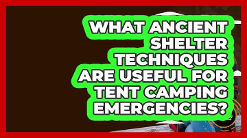 What Ancient Shelter Techniques Are Useful For Tent Camping Emergencies? - Exploring Campgrounds