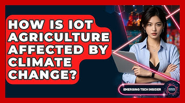 How Is IoT Agriculture Affected By Climate Change? - Emerging Tech Insider