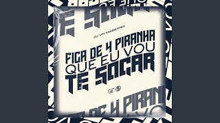 Fica De 4 Piranha Que Eu Vou Te Socar