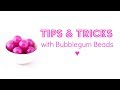 TIPS &amp; TRICKS | Using Bubblegum Beads