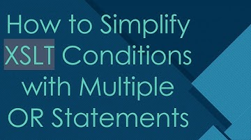 How to Simplify XSLT Conditions with Multiple OR Statements