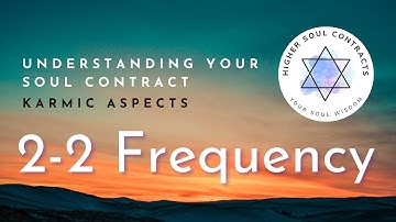 2-2 Frequency | Karmic Aspect | Understanding Your Soul Contract #soulcontracts #karma