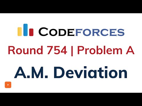 A. A.M. Deviation | Codeforces Round 754 | Solution With Explanation | C++ Code