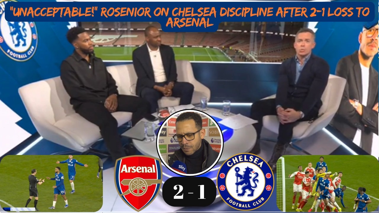 «Неприемлемо!» — Розениор раскритиковал дисциплину в «Челси» после поражения от «Арсенала» со сче...