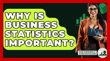 Why Is Business Statistics Important? - The Friendly Statistician