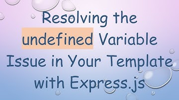 Resolving the undefined Variable Issue in Your Template with Express.js