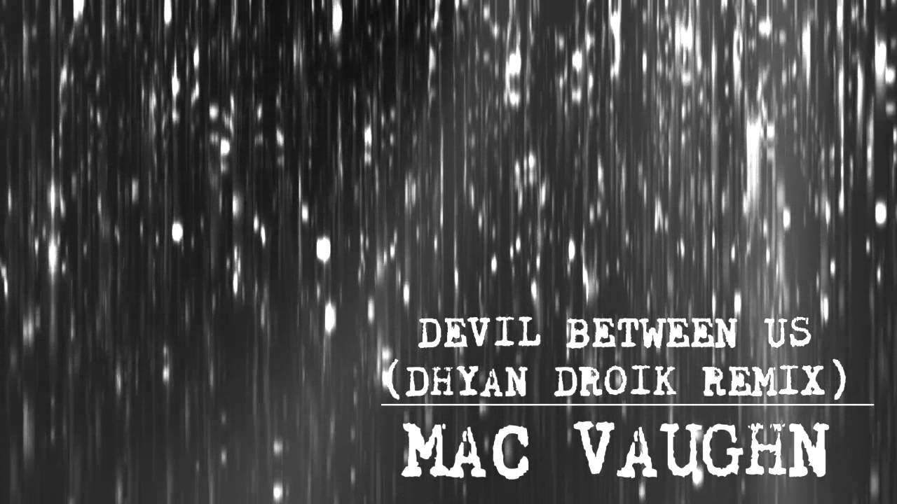Mac Vaughn - Devil Between Us (Dhyan Droik Remix)