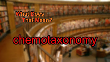 What does chemotaxonomy mean?
