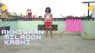 Akhiyaan Milaoon Dance Cover By Ayushi Dream Choreo