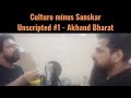 Culture minus sanskar unscripted 1  akhand bharat