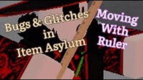 Bugs & Glitches in Item Asylum - Moving With Ruler