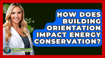 How Does Building Orientation Impact Energy Conservation? - Earth Science Answers