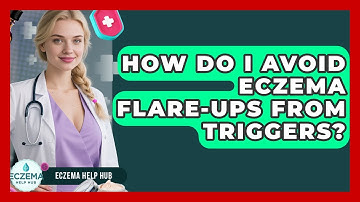 How Do I Avoid Eczema Flare-ups From Triggers? - Eczema Help Hub