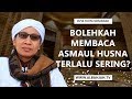 Bolehkah Membaca Asmaul Husna Terlalu Sering ? - Buya Yahya Menjawab