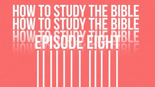 How To Study The Bible I Session Eight