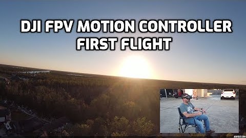 DJI FPV MOTION CONTROLLER FIRST FLIGHT
