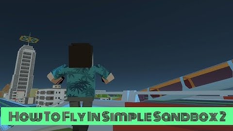 How To Fly In Simple Sandbox 2.