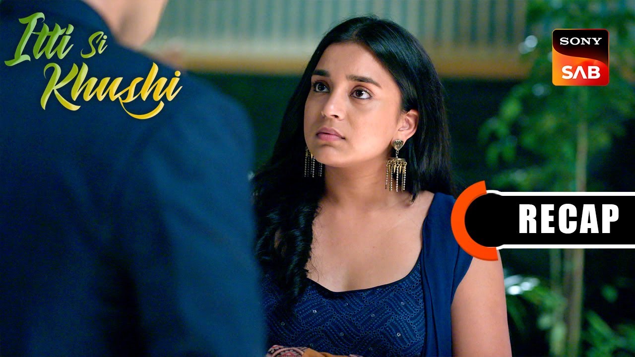 Itti Si Khushi | Ep 8 & Ep 9 | RECAP | इत्ती सी ख़ुशी