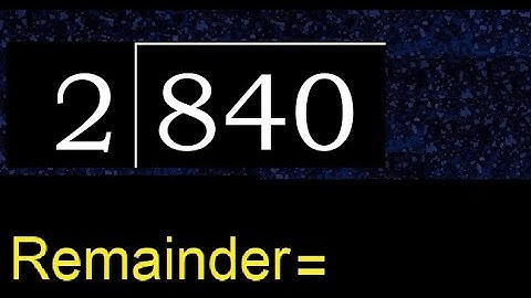 Divide 840 by 2 , remainder  . Division with 1 Digit Divisors . How to do