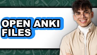How to Open Anki Files - Easy Guide