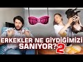 KADIN VE ERKEK FARKI ! ERKEKLER NE GİYDİĞİMİZİ SANIYOR  #2 ?