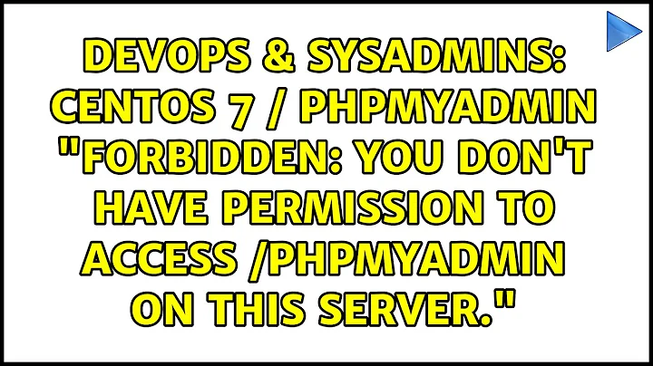 Centos 7 / phpmyadmin "Forbidden: You don't have permission to access /phpmyadmin on this server."