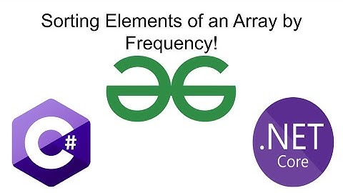 Sorting Elements of an Array by Frequency | GeeksForGeeks | C#