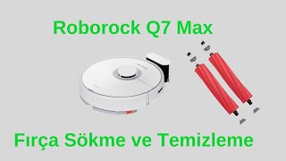 Roborock Q7 Max  fırça sökme takma ve detaylı temizliği nasıl yapılır ?