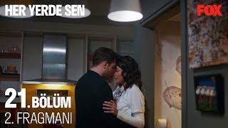 Her Yerde Sen 21. Bölüm 2. Fragmanı