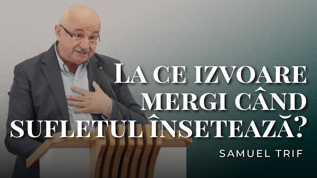 Samuel Trif - La ce izvoare mergi când sufletul însetează?