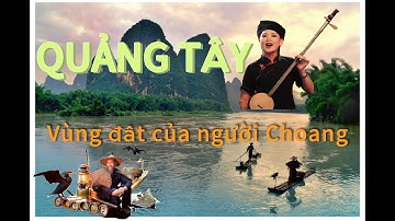 QUẢNG TÂY - VÙNG ĐẤT NGƯỜI CỦA NGƯỜI CHOANG