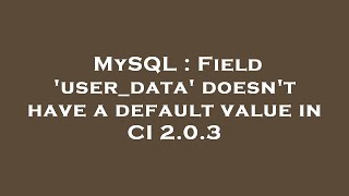 Celebrity MySQL : Field 'user_data' doesn't have a default value in CI 2.0.3 Net Worth