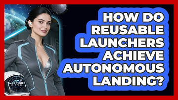 How Do Reusable Launchers Achieve Autonomous Landing? - Warriors In Space