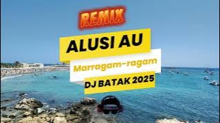 ALUSI AU - MARRAGAM RAGAM - DJ BATAK VIRAL 2025