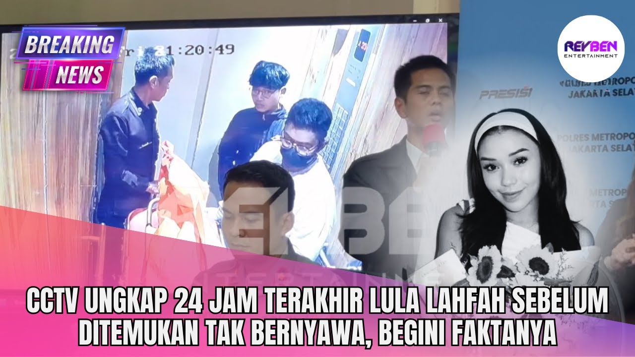 CCTV UNGKAP 24 JAM TERAKHIR LULA LAHFAH SEBELUM DITEMUKAN TAK BERNYAWA, BEGINI FAKTANYA