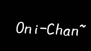 Onii-Chan~...😁😁😁😁