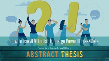 Power BI Abstract Thesis Episode 28: How to ALM toolkit to merge Power BI  files/Meta