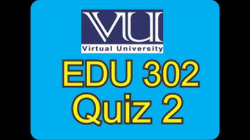 EDU 302 Quiz 2