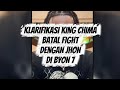 Klarifikasi king chima batal fight dengan jhon di byon 7