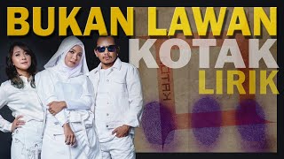 Kotak - Bukan Lawan [Lirik]