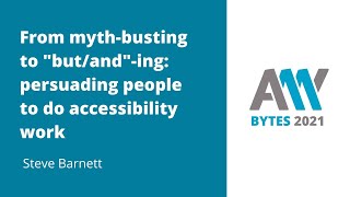 Steve Barnett - From myth-busting to "but/and"-ing: Persuading people to do accessibility work