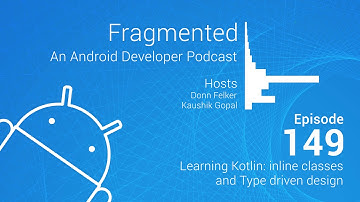 Fragmented Podcast Episode #149: Learning Kotlin: inline classes and Type driven design
