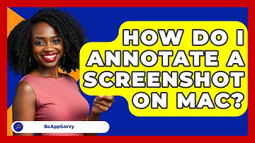 How Do I Annotate A Screenshot On Mac? - Be App Savvy